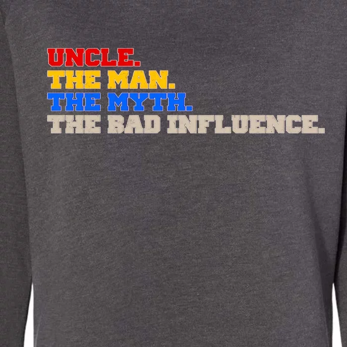 Uncle The Man The Myth The Bad Influence1 Womens California Wash Sweatshirt