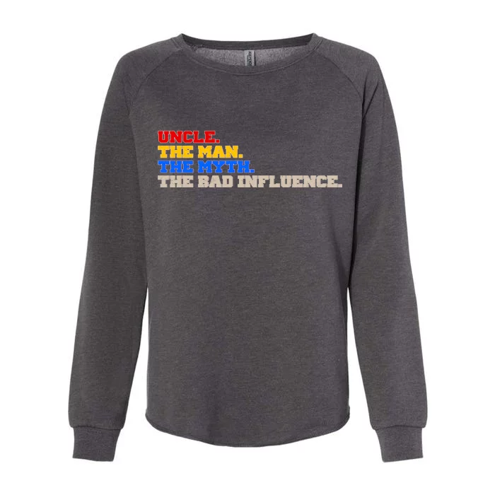 Uncle The Man The Myth The Bad Influence1 Womens California Wash Sweatshirt