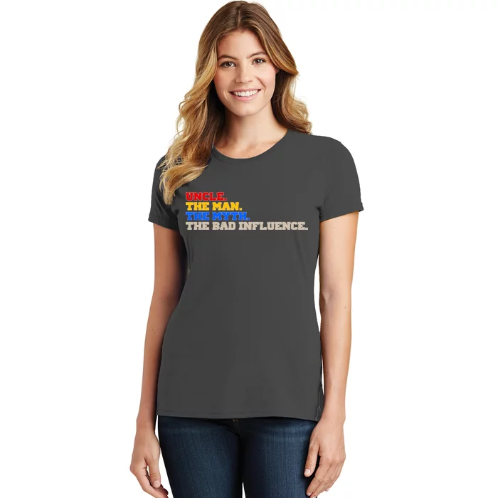 Uncle The Man The Myth The Bad Influence1 Women's T-Shirt