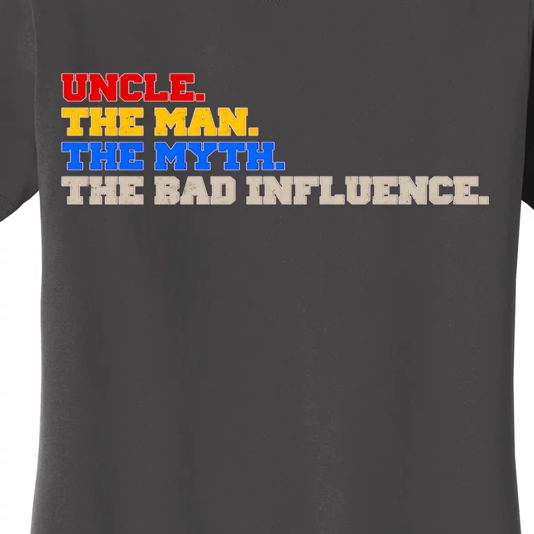 Uncle The Man The Myth The Bad Influence1 Women's T-Shirt