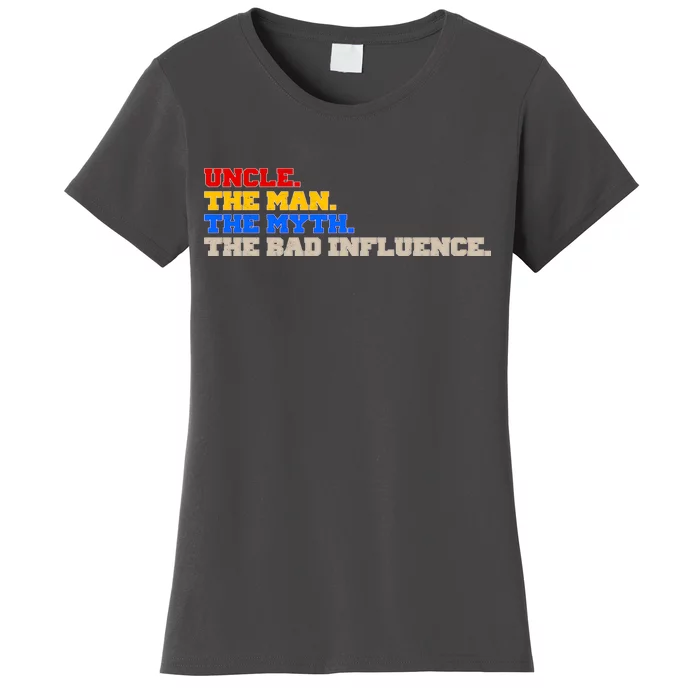 Uncle The Man The Myth The Bad Influence1 Women's T-Shirt