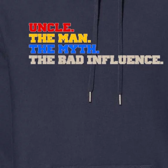 Uncle The Man The Myth The Bad Influence1 Premium Hoodie