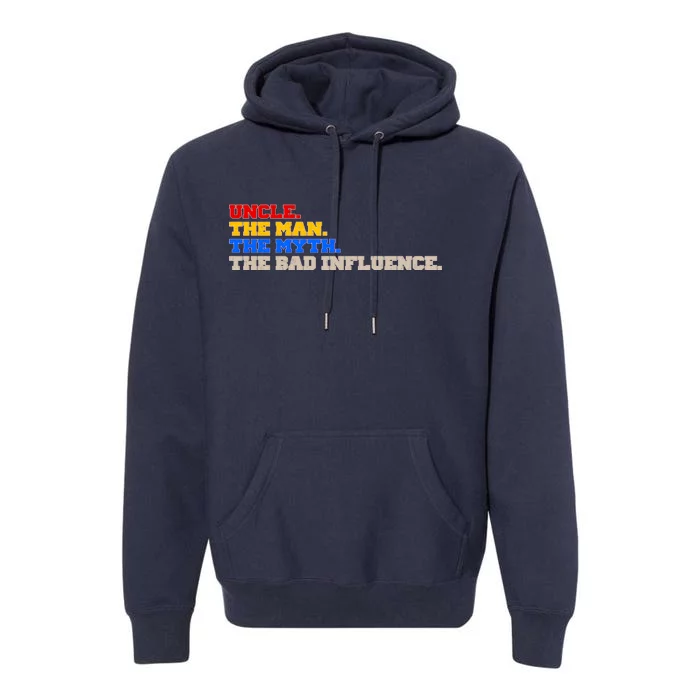 Uncle The Man The Myth The Bad Influence1 Premium Hoodie