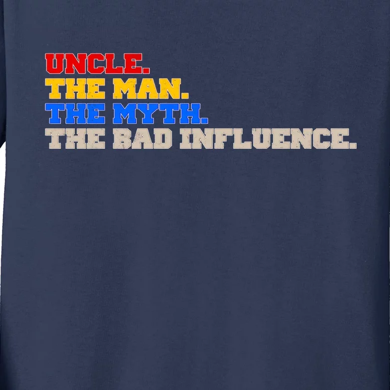 Uncle The Man The Myth The Bad Influence1 Kids Long Sleeve Shirt