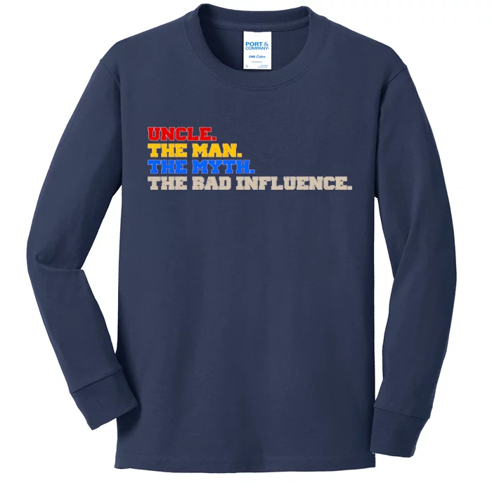 Uncle The Man The Myth The Bad Influence1 Kids Long Sleeve Shirt