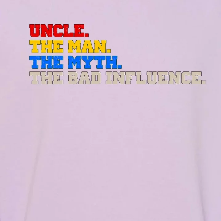 Uncle The Man The Myth The Bad Influence1 Garment-Dyed Sweatshirt