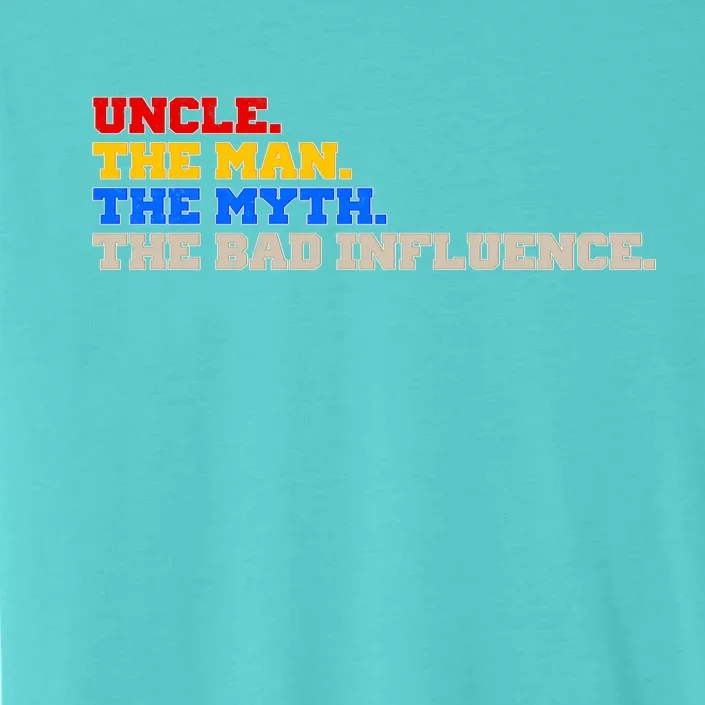 Uncle The Man The Myth The Bad Influence1 ChromaSoft Performance T-Shirt