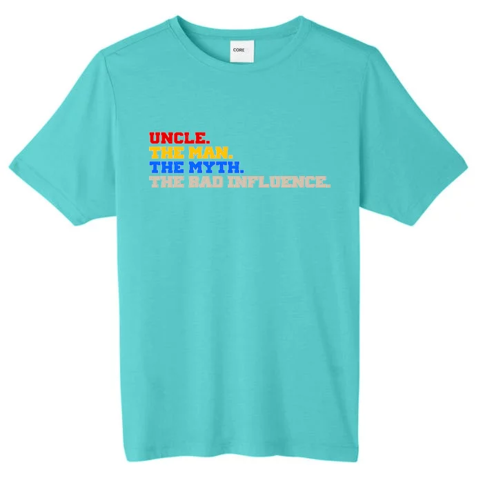 Uncle The Man The Myth The Bad Influence1 ChromaSoft Performance T-Shirt