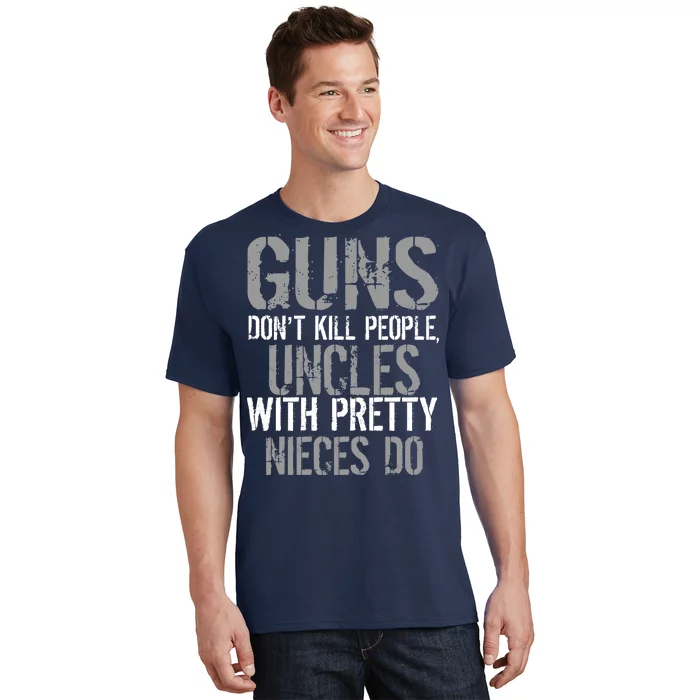 Uncles With Pretty Nieces Kill People T-Shirt | TeeShirtPalace