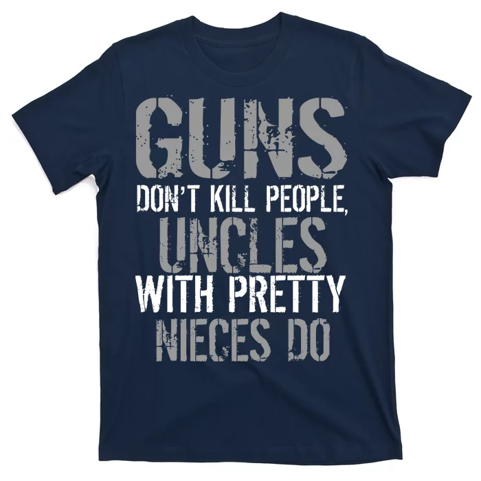 Uncles With Pretty Nieces Kill People T-Shirt | TeeShirtPalace