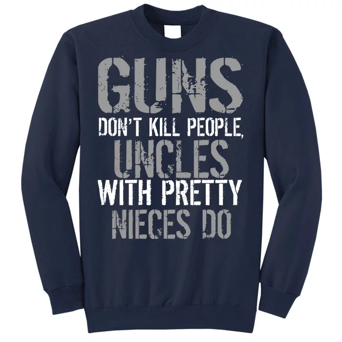 Uncles With Pretty Nieces Kill People Tall Sweatshirt