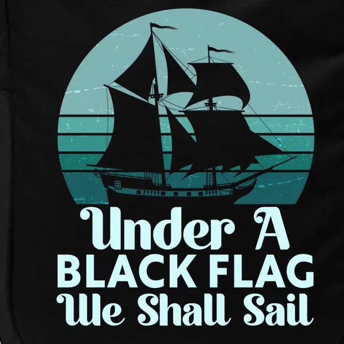 Under A Black Flag We Shall Sail Vintage Pirate Ship Motto Impact Tech Backpack