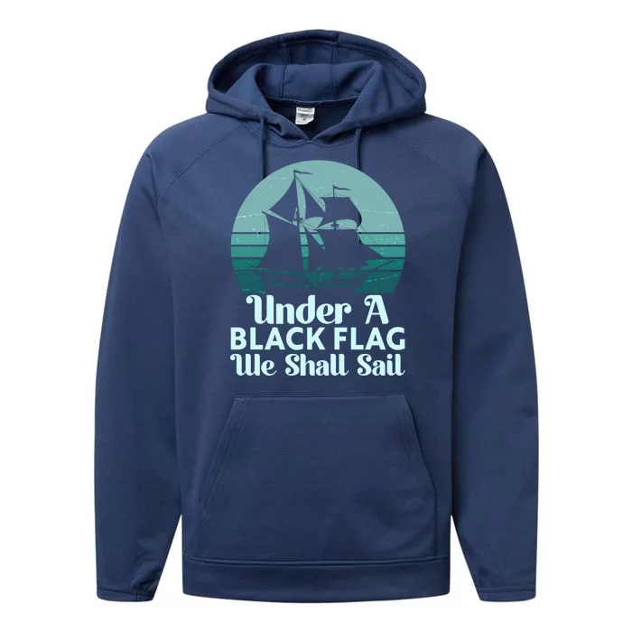 Under A Black Flag We Shall Sail Vintage Pirate Ship Motto Performance Fleece Hoodie