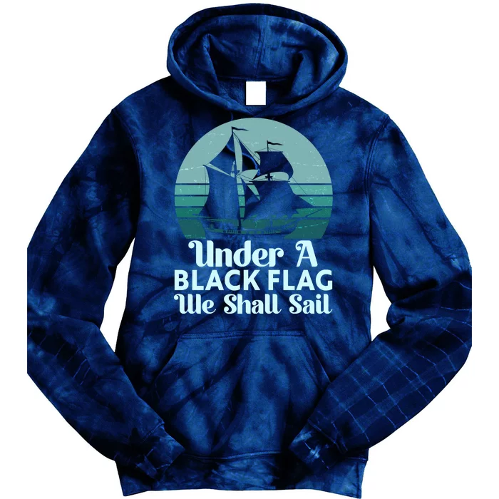 Under A Black Flag We Shall Sail Vintage Pirate Ship Motto Tie Dye Hoodie