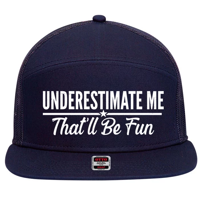 Underestimate Me That'll Be Fun 7 Panel Mesh Trucker Snapback Hat