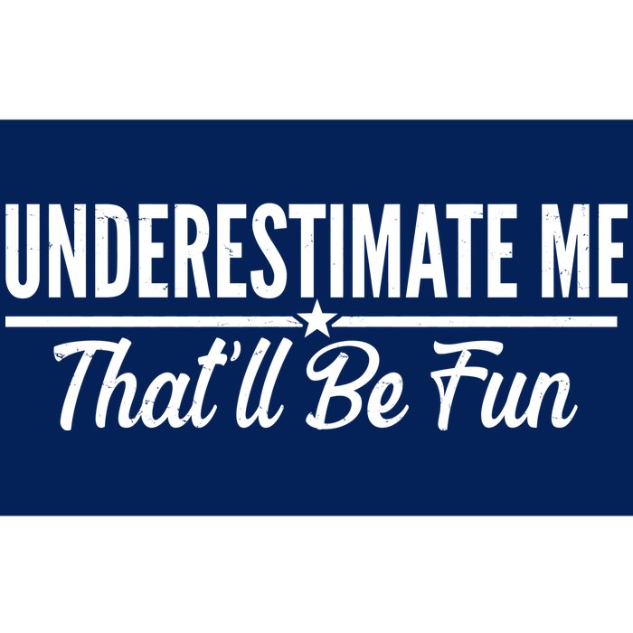 Underestimate Me That'll Be Fun Bumper Sticker