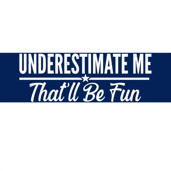 Underestimate Me That'll Be Fun Bumper Sticker