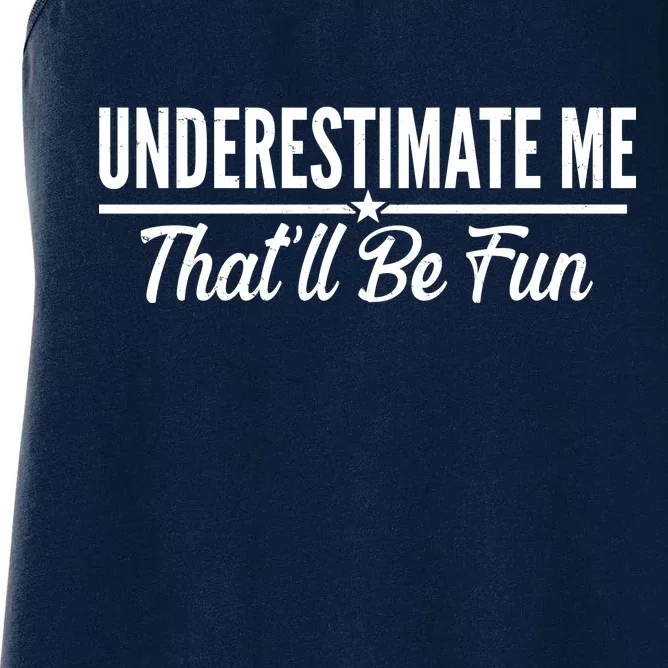 Underestimate Me That'll Be Fun Women's Racerback Tank