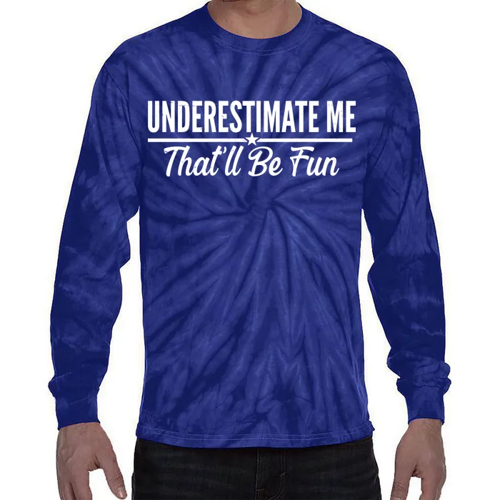 Underestimate Me That'll Be Fun Tie-Dye Long Sleeve Shirt