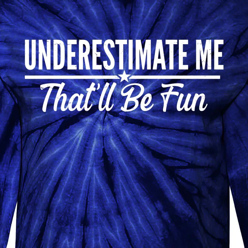 Underestimate Me That'll Be Fun Tie-Dye Long Sleeve Shirt