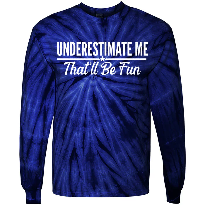 Underestimate Me That'll Be Fun Tie-Dye Long Sleeve Shirt