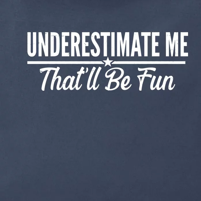 Underestimate Me That'll Be Fun Zip Tote Bag