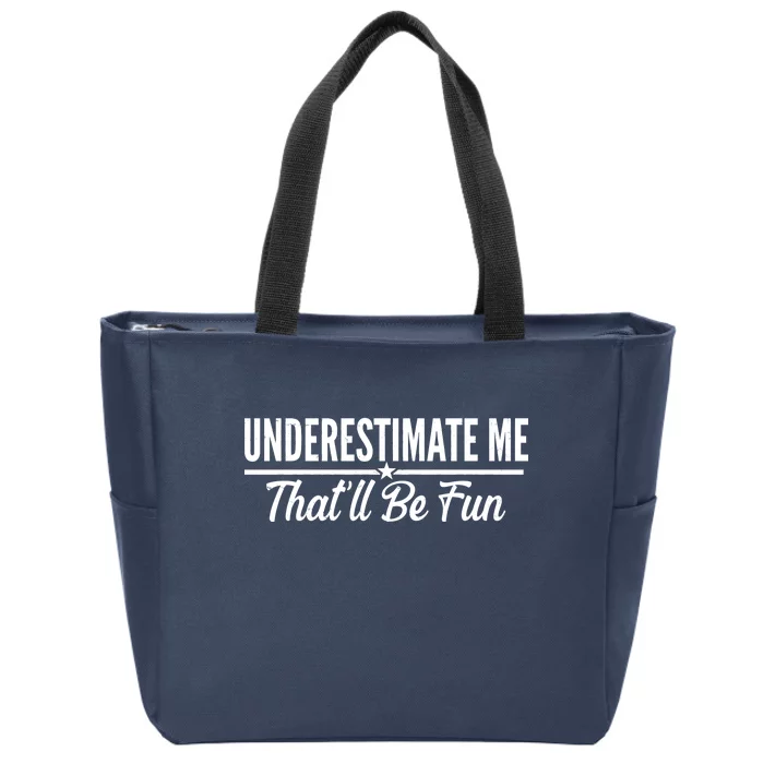 Underestimate Me That'll Be Fun Zip Tote Bag