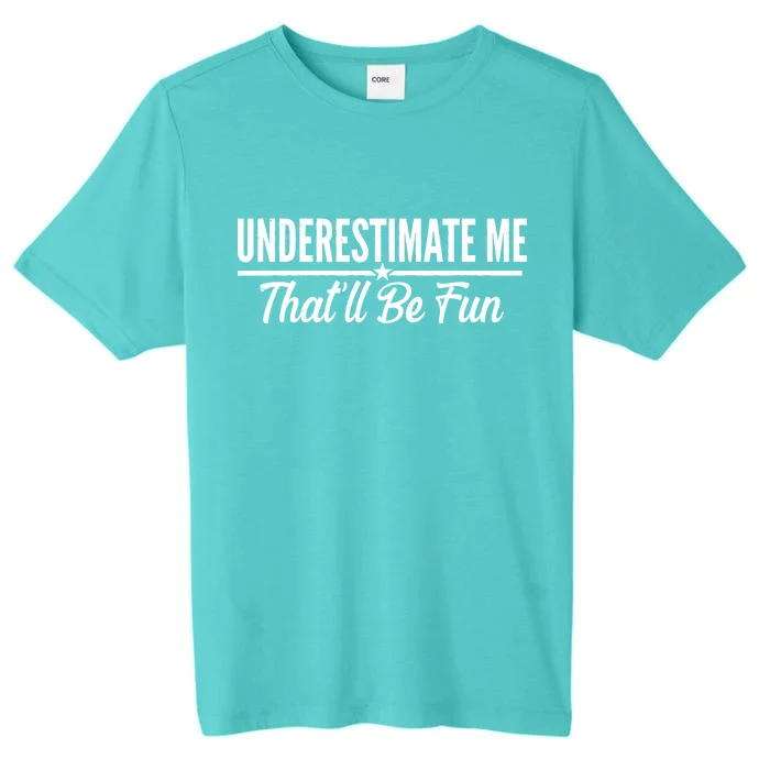 Underestimate Me That'll Be Fun ChromaSoft Performance T-Shirt