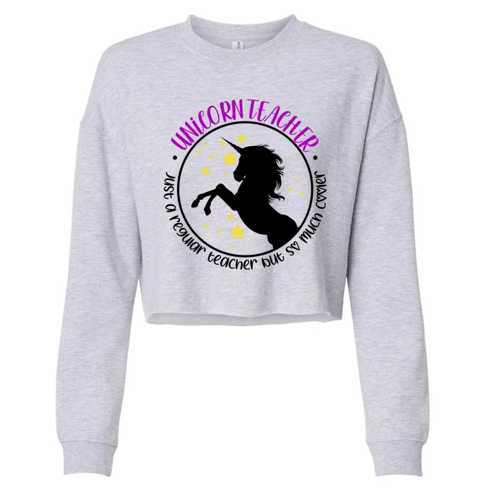 Unicorn Teacher Just A Regular Teacher But So Much Cooler Cropped Pullover Crew