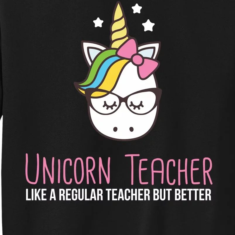 Unicorn Teacher Like A Regular Teacher But Better Tall Sweatshirt