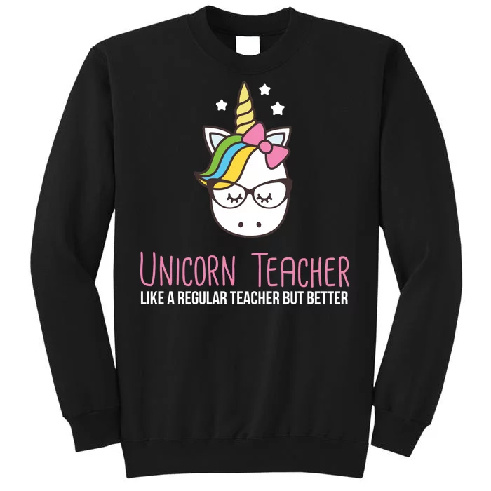 Unicorn Teacher Like A Regular Teacher But Better Tall Sweatshirt