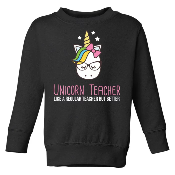 Unicorn Teacher Like A Regular Teacher But Better Toddler Sweatshirt