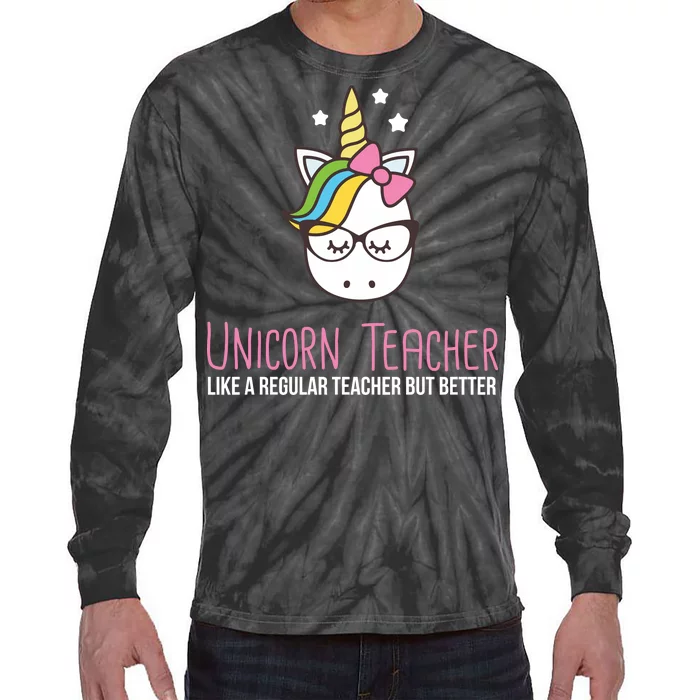 Unicorn Teacher Like A Regular Teacher But Better Tie-Dye Long Sleeve Shirt