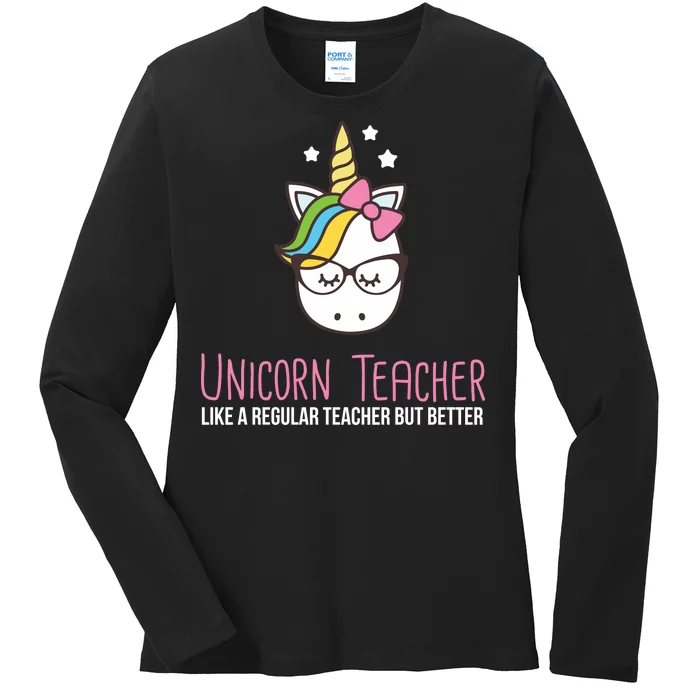 Unicorn Teacher Like A Regular Teacher But Better Ladies Long Sleeve Shirt