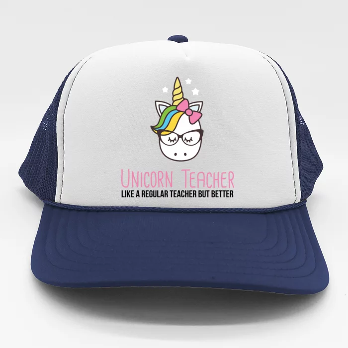 Unicorn Teacher Like A Regular Teacher But Better Trucker Hat