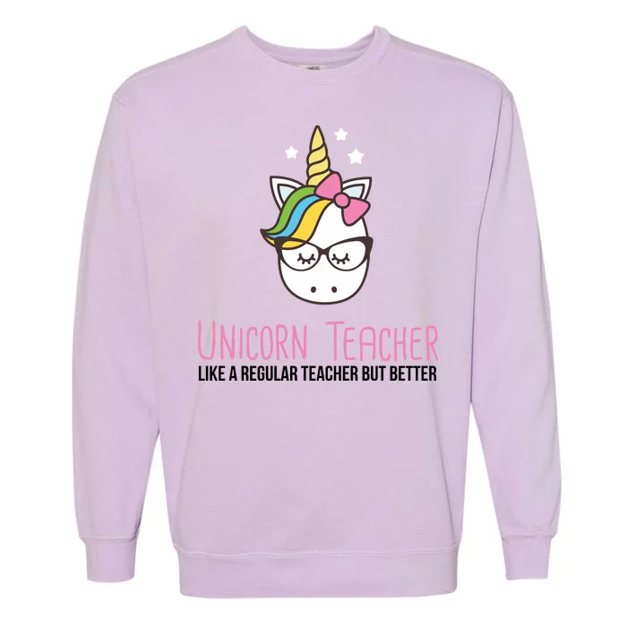 Unicorn Teacher Like A Regular Teacher But Better Garment-Dyed Sweatshirt