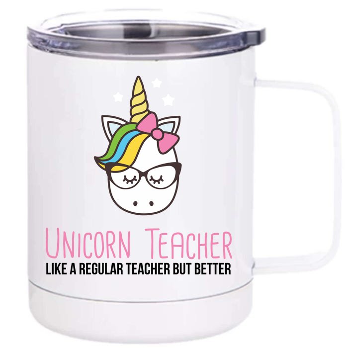 Unicorn Teacher Like A Regular Teacher But Better Front & Back 12oz Stainless Steel Tumbler Cup