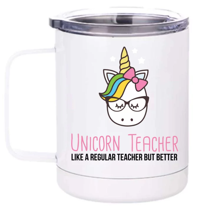 Unicorn Teacher Like A Regular Teacher But Better Front & Back 12oz Stainless Steel Tumbler Cup