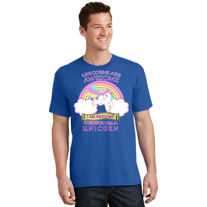 Unicorns Are Awesome Therefor I Am S Unicorn T-Shirt