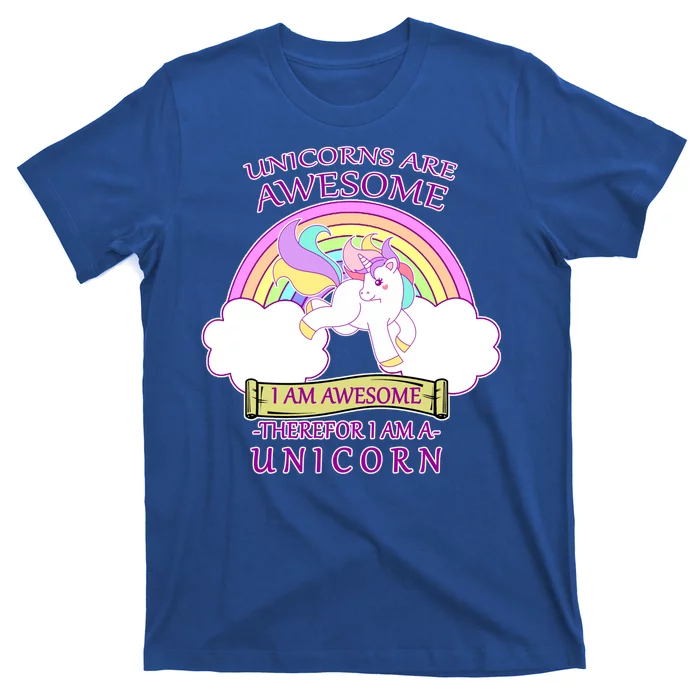 Unicorns Are Awesome Therefor I Am S Unicorn T-Shirt