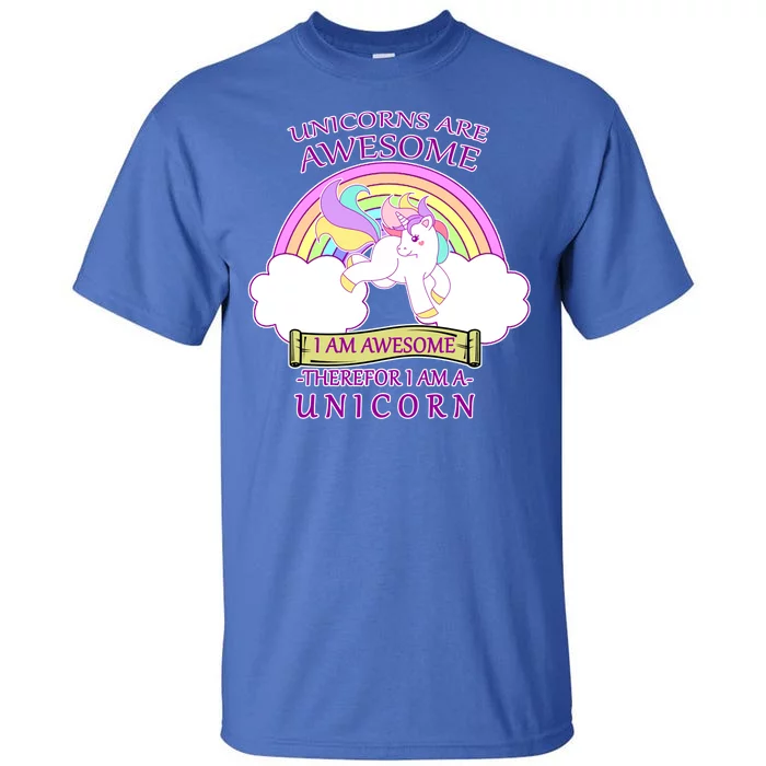 Unicorns Are Awesome Therefor I Am S Unicorn Tall T-Shirt