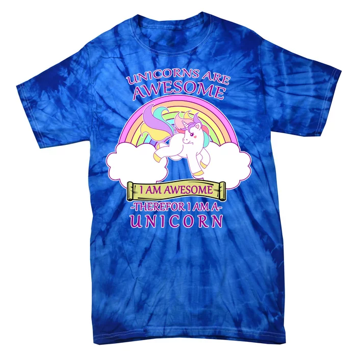 Unicorns Are Awesome Therefor I Am S Unicorn Tie-Dye T-Shirt