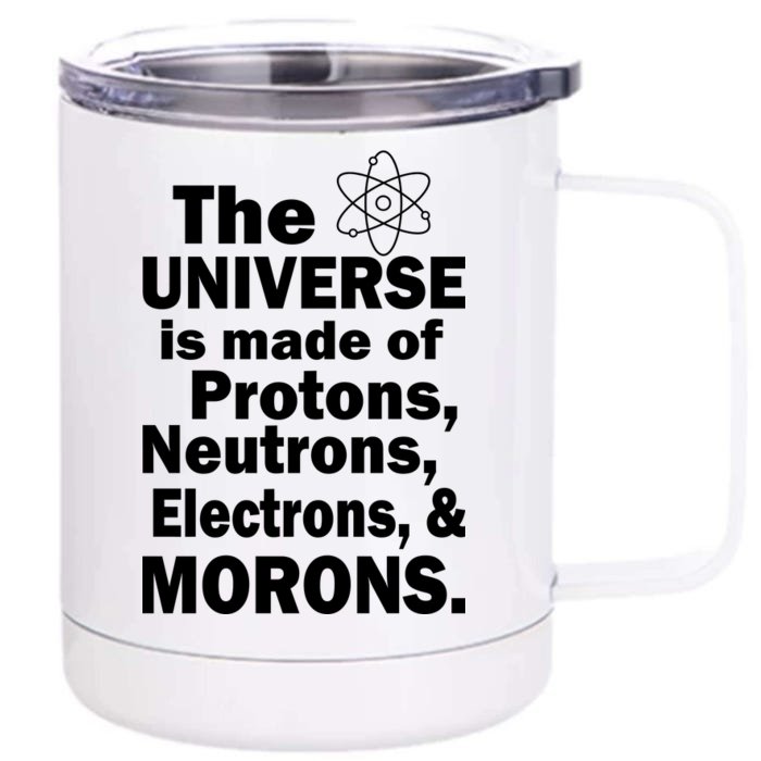 Universe Is Made Of Morons Front & Back 12oz Stainless Steel Tumbler Cup