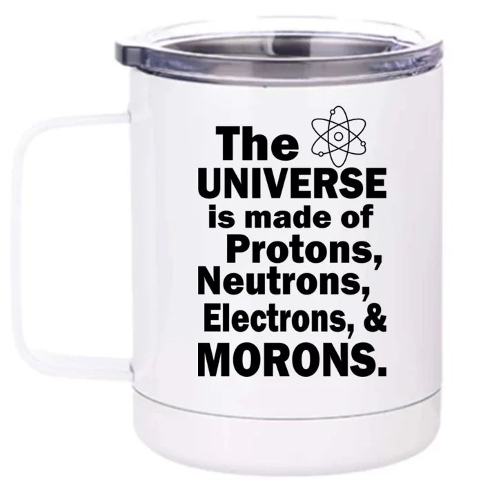 Universe Is Made Of Morons Front & Back 12oz Stainless Steel Tumbler Cup