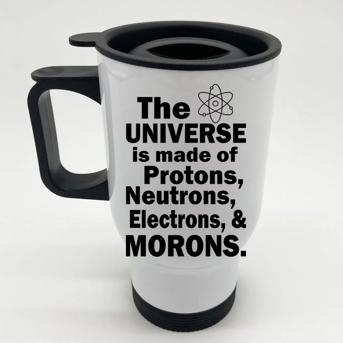 Universe Is Made Of Morons Front & Back Stainless Steel Travel Mug