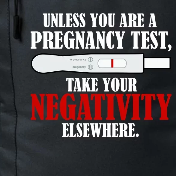 Unless You Are a Pregnancy Test Take Your Negativity Elsewhere Daily Commute Backpack