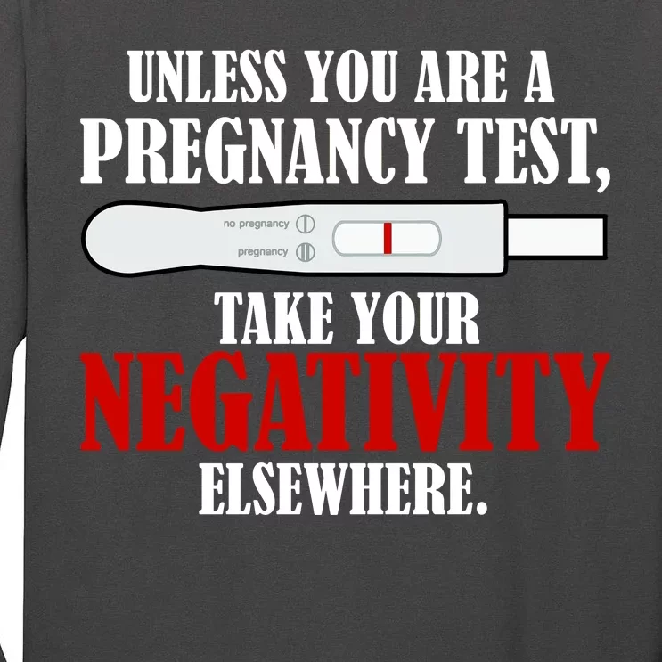 Unless You Are a Pregnancy Test Take Your Negativity Elsewhere Tall Long Sleeve T-Shirt