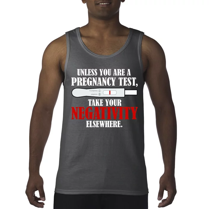 Unless You Are a Pregnancy Test Take Your Negativity Elsewhere Tank Top