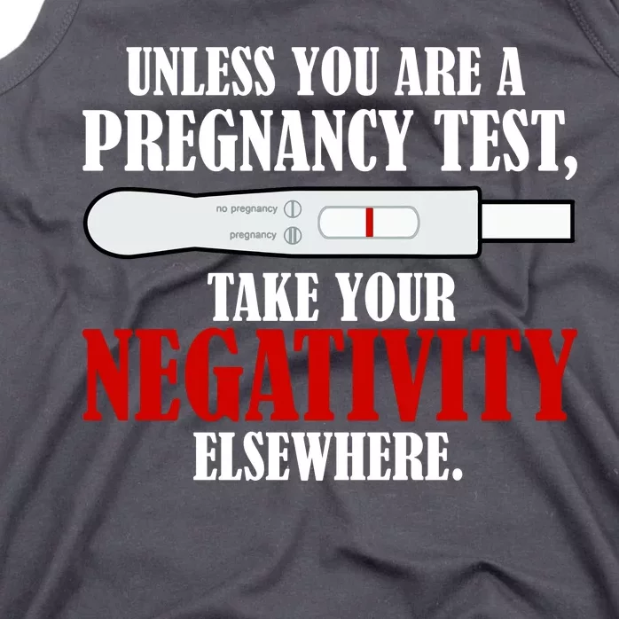 Unless You Are a Pregnancy Test Take Your Negativity Elsewhere Tank Top