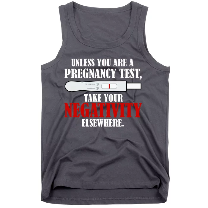 Unless You Are a Pregnancy Test Take Your Negativity Elsewhere Tank Top